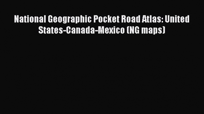 Read National Geographic Pocket Road Atlas: United States-Canada-Mexico (NG maps) Ebook Free