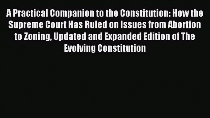 [Download PDF] A Practical Companion to the Constitution: How the Supreme Court Has Ruled on