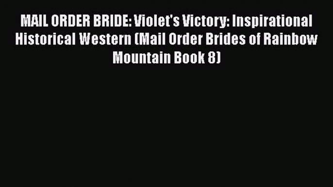Ebook MAIL ORDER BRIDE: Violet's Victory: Inspirational Historical Western (Mail Order Brides