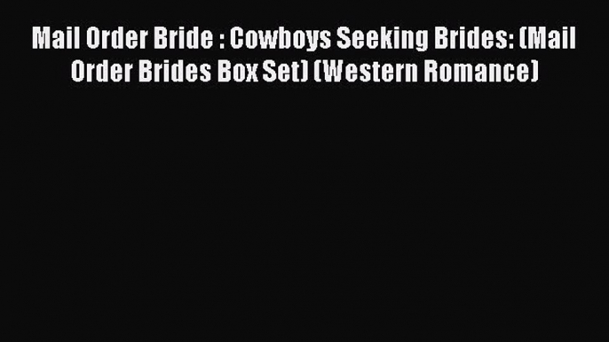 Ebook Mail Order Bride : Cowboys Seeking Brides: (Mail Order Brides Box Set) (Western Romance)