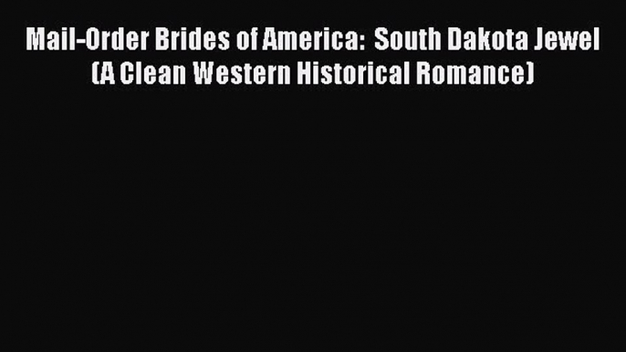 Ebook Mail-Order Brides of America:  South Dakota Jewel (A Clean Western Historical Romance)