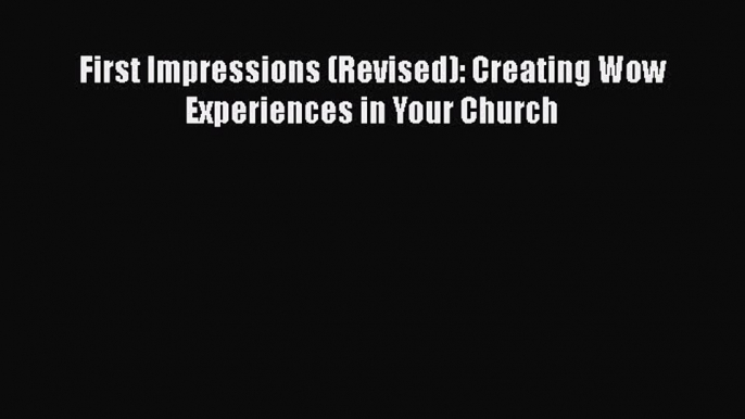 Ebook First Impressions (Revised): Creating Wow Experiences in Your Church Read Full Ebook