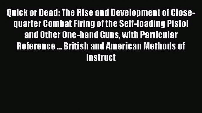 Read Quick or Dead: The Rise and Development of Close-quarter Combat Firing of the Self-loading