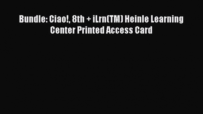 Download Bundle: Ciao! 8th + iLrn(TM) Heinle Learning Center Printed Access Card Ebook Free