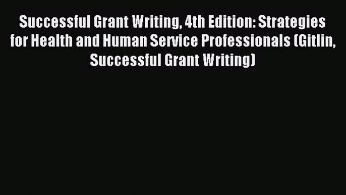 Download Successful Grant Writing 4th Edition: Strategies for Health and Human Service Professionals