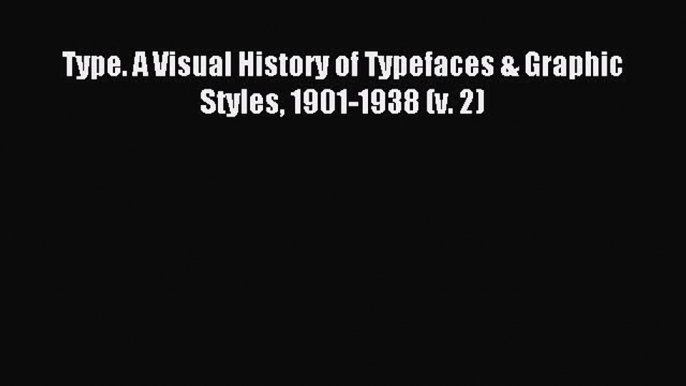 Download Type. A Visual History of Typefaces & Graphic Styles 1901-1938 (v. 2) PDF Online