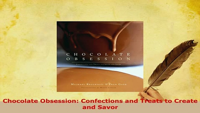 Download  Chocolate Obsession Confections and Treats to Create and Savor Read Full Ebook