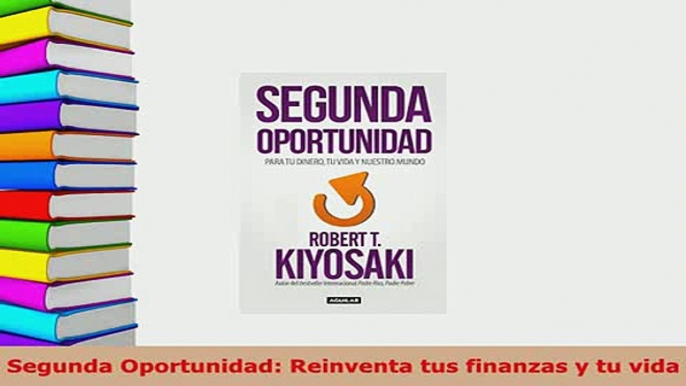 Download  Segunda Oportunidad Reinventa tus finanzas y tu vida PDF Full Ebook