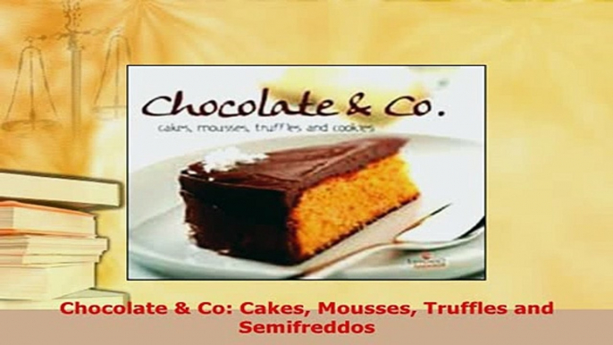 Download  Chocolate  Co Cakes Mousses Truffles and Semifreddos Download Full Ebook