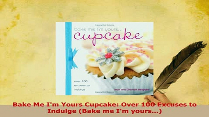 PDF  Bake Me Im Yours Cupcake Over 100 Excuses to Indulge Bake me Im yours Download Online