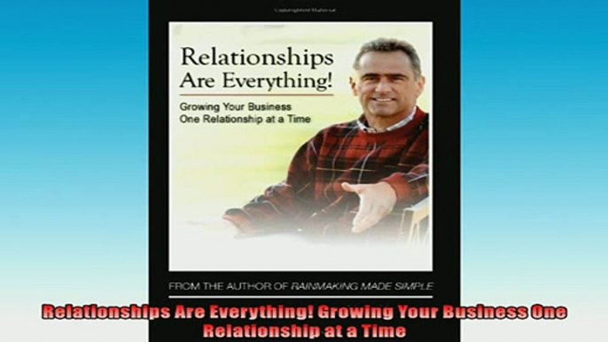 FREE PDF  Relationships Are Everything Growing Your Business One Relationship at a Time  BOOK ONLINE