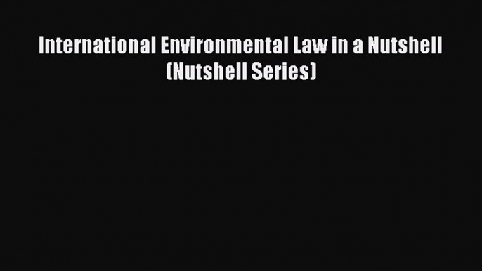 [Download PDF] International Environmental Law in a Nutshell (Nutshell Series) PDF Free