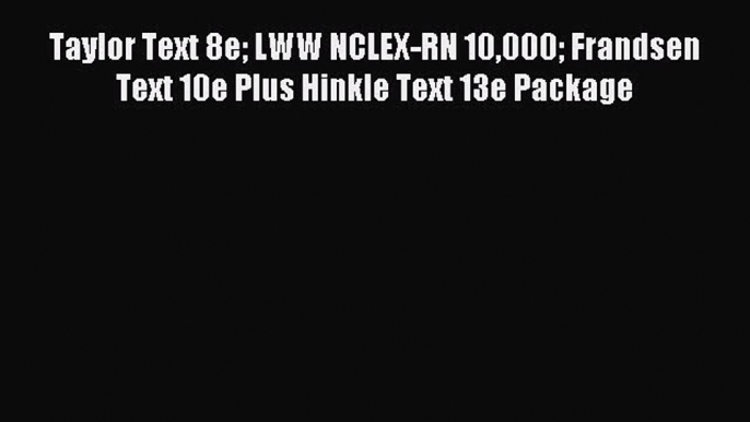 Download Taylor Text 8e LWW NCLEX-RN 10000 Frandsen Text 10e Plus Hinkle Text 13e Package Ebook