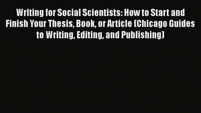 PDF Writing for Social Scientists: How to Start and Finish Your Thesis Book or Article (Chicago