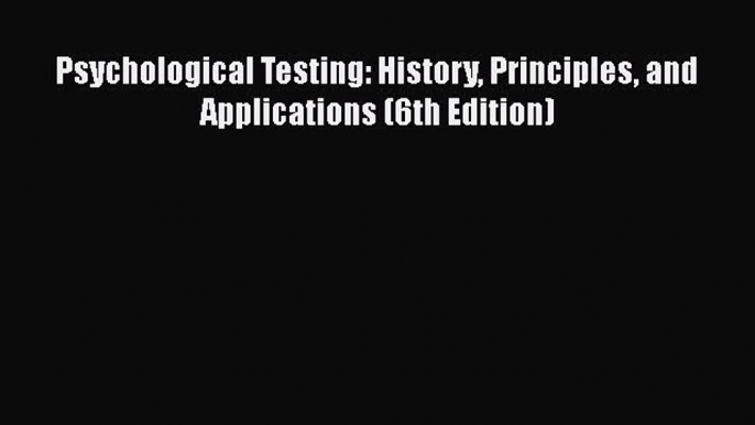 PDF Psychological Testing: History Principles and Applications (6th Edition)  Read Online