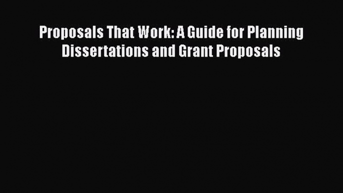 Download Proposals That Work: A Guide for Planning Dissertations and Grant Proposals  EBook