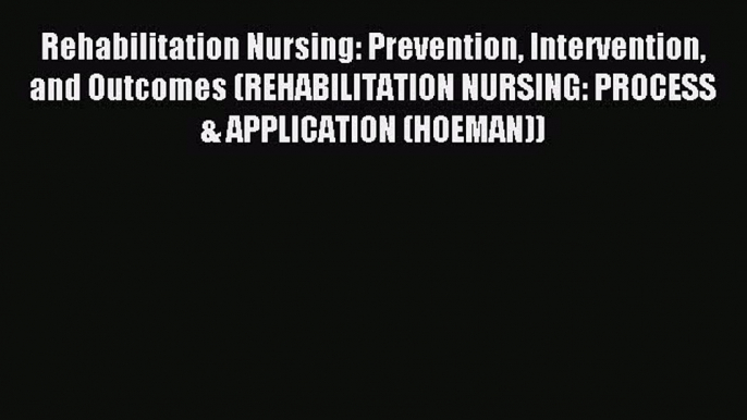 Read Rehabilitation Nursing: Prevention Intervention and Outcomes (REHABILITATION NURSING: