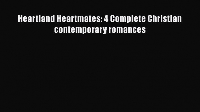 [PDF] Heartland Heartmates: 4 Complete Christian contemporary romances [Download] Full Ebook