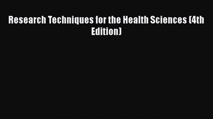 PDF Research Techniques for the Health Sciences (4th Edition) Free Books