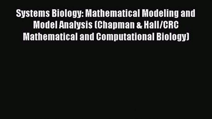 [Read Book] Systems Biology: Mathematical Modeling and Model Analysis (Chapman & Hall/CRC Mathematical