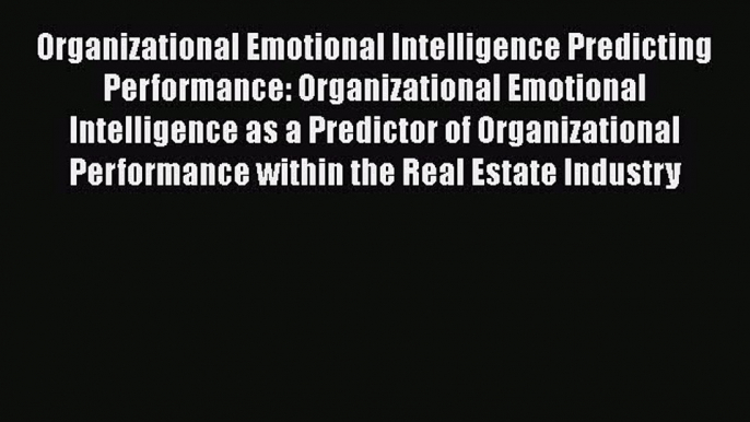 [Read book] Organizational Emotional Intelligence Predicting Performance: Organizational Emotional