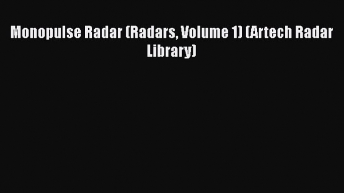 [Read Book] Monopulse Radar (Radars Volume 1) (Artech Radar Library) Free PDF