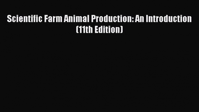 [Read Book] Scientific Farm Animal Production: An Introduction (11th Edition)  EBook