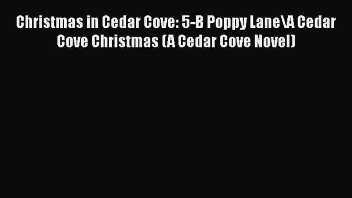 [PDF] Christmas in Cedar Cove: 5-B Poppy Lane\A Cedar Cove Christmas (A Cedar Cove Novel) [Download]