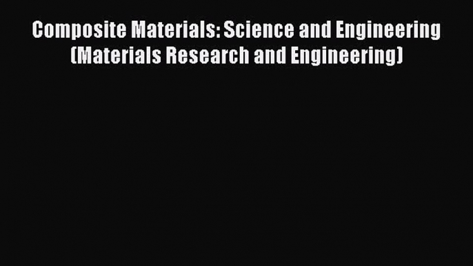 [Read Book] Composite Materials: Science and Engineering (Materials Research and Engineering)