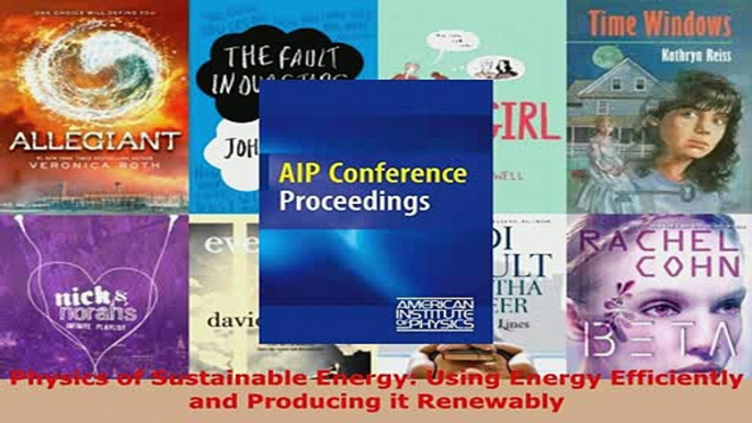 Physics of Sustainable Energy Using Energy Efficiently and Producing it Renewably