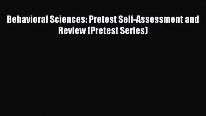 Download Behavioral Sciences: Pretest Self-Assessment and Review (Pretest Series) PDF Online