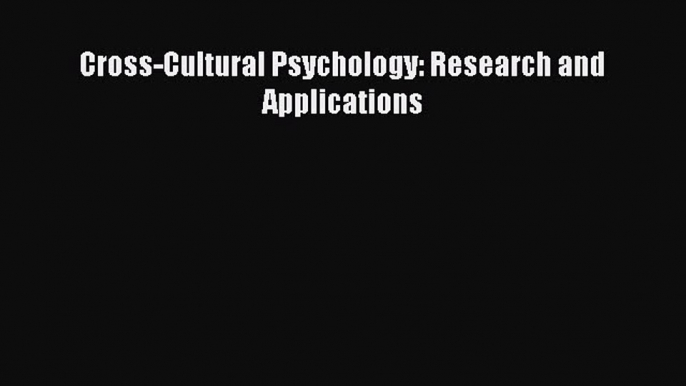 Download Cross-Cultural Psychology: Research and Applications PDF Online