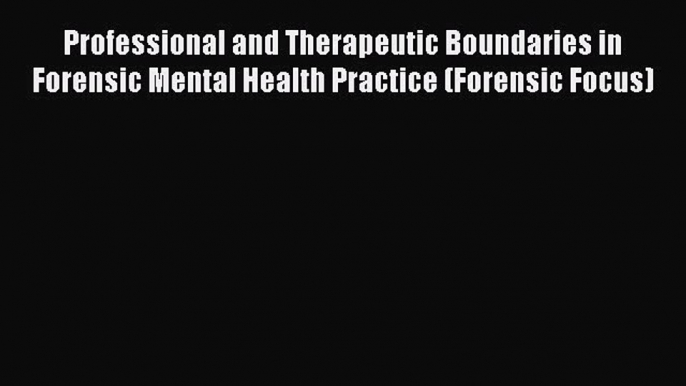 [Read book] Professional and Therapeutic Boundaries in Forensic Mental Health Practice (Forensic