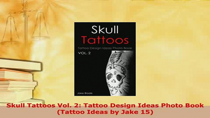 Download  Skull Tattoos Vol 2 Tattoo Design Ideas Photo Book Tattoo Ideas by Jake 15 Read Full Ebook