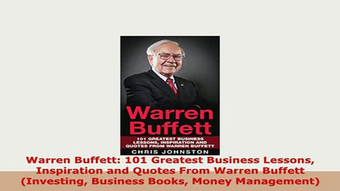 PDF  Warren Buffett 101 Greatest Business Lessons Inspiration and Quotes From Warren Buffett Read Online