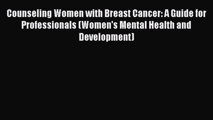 Read Counseling Women with Breast Cancer: A Guide for Professionals (Women's Mental Health