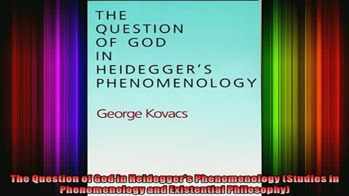 Read  The Question of God in Heideggers Phenomenology Studies in Phenomenology and Existential  Full EBook