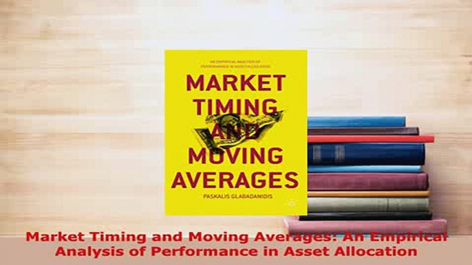 PDF  Market Timing and Moving Averages An Empirical Analysis of Performance in Asset Read Online