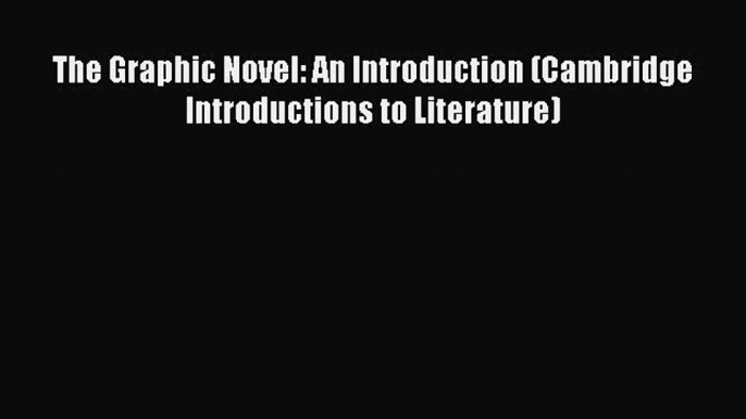 Download The Graphic Novel: An Introduction (Cambridge Introductions to Literature) PDF Online