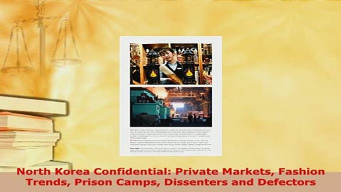 Download  North Korea Confidential Private Markets Fashion Trends Prison Camps Dissenters and PDF Book Free