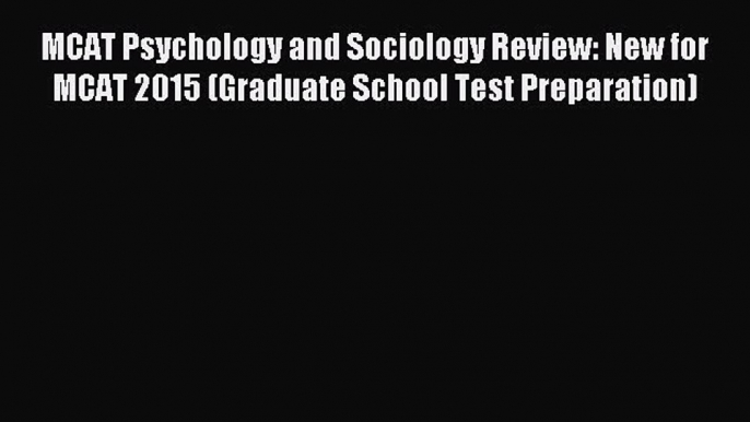 Read MCAT Psychology and Sociology Review: New for MCAT 2015 (Graduate School Test Preparation)