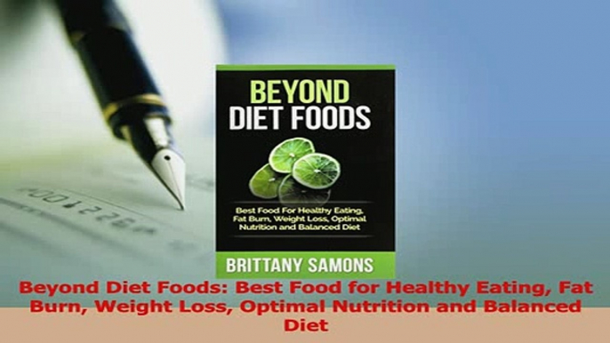 Read  Beyond Diet Foods Best Food for Healthy Eating Fat Burn Weight Loss Optimal Nutrition and Ebook Online