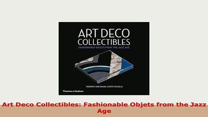 PDF  Art Deco Collectibles Fashionable Objets from the Jazz Age PDF Book Free