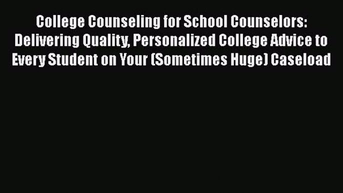 [Read book] College Counseling for School Counselors: Delivering Quality Personalized College