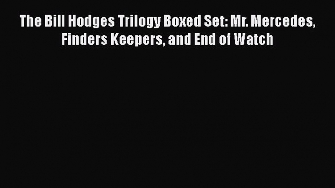 Read The Bill Hodges Trilogy Boxed Set: Mr. Mercedes Finders Keepers and End of Watch Ebook