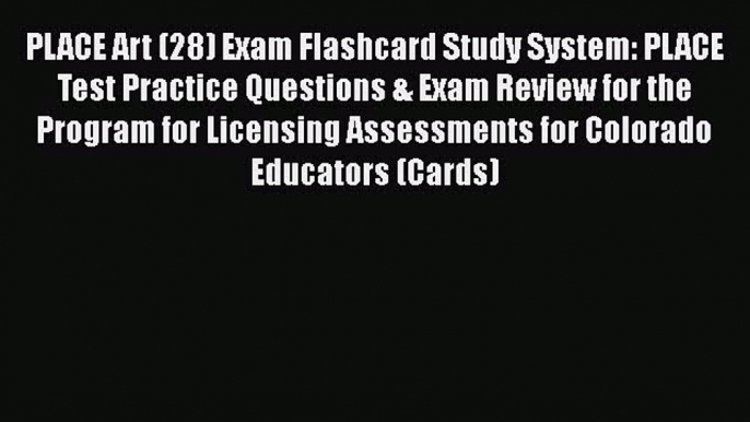 Read PLACE Art (28) Exam Flashcard Study System: PLACE Test Practice Questions & Exam Review