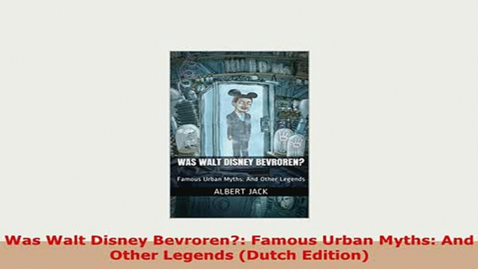 PDF  Was Walt Disney Bevroren Famous Urban Myths And Other Legends Dutch Edition Free Books