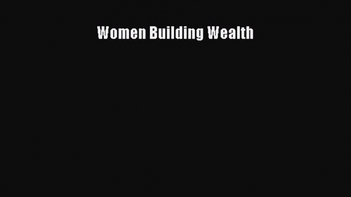 Read Women Building Wealth Ebook