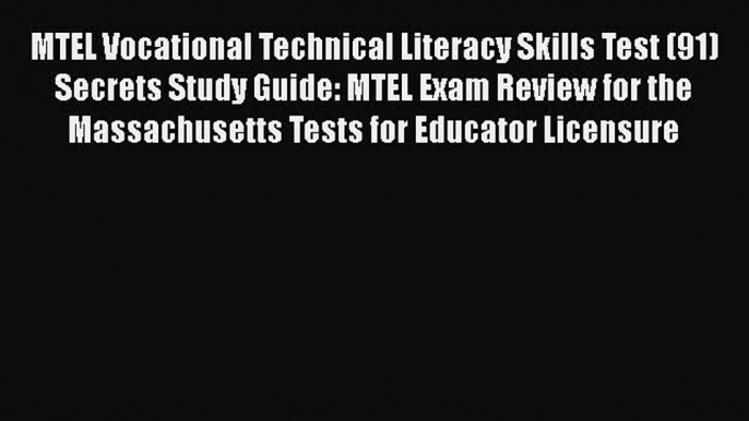 Read MTEL Vocational Technical Literacy Skills Test (91) Secrets Study Guide: MTEL Exam Review