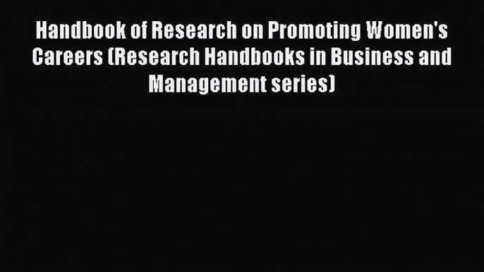 Read Handbook of Research on Promoting Women's Careers (Research Handbooks in Business and
